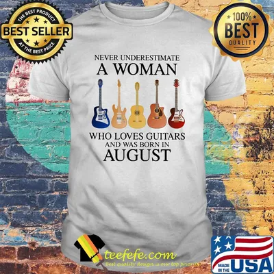 Never Underestimate Who Loves Guitars And Was Born In August Shirt