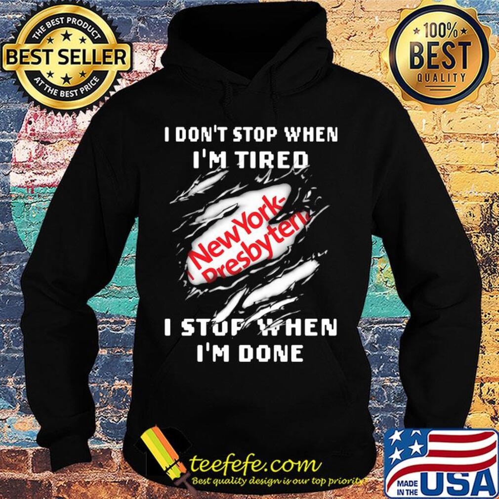 New york presbyterian logo i don't stop when i'm tired i stop when i'm done s Hoodie New york presbyterian logo i don't stop when i'm tired i stop when i'm done s Hoodie