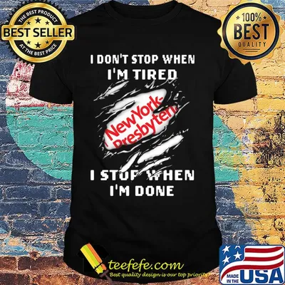 New york presbyterian logo i don't stop when i'm tired i stop when i'm done shirt