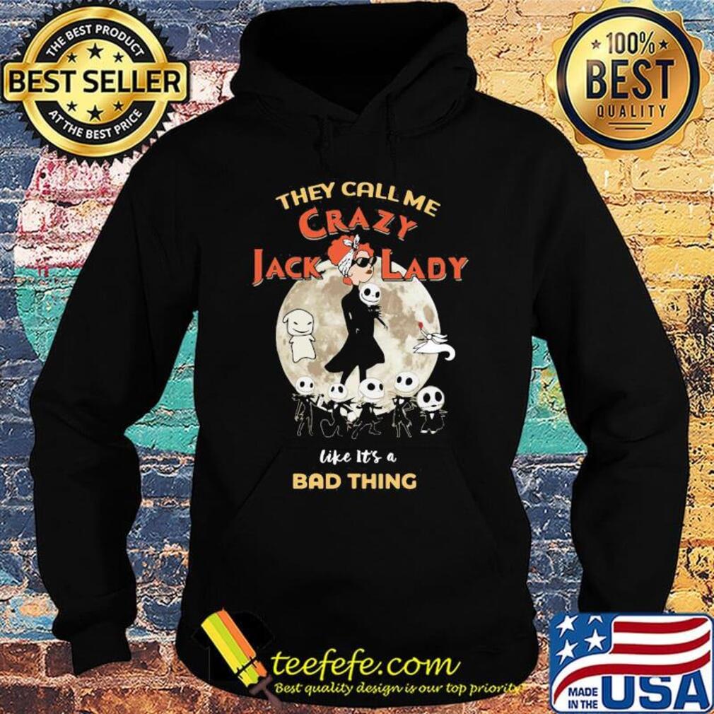 Nightmare they call me crazy jack lady like it's a bad thing moon s Hoodie Nightmare they call me crazy jack lady like it's a bad thing moon s Hoodie