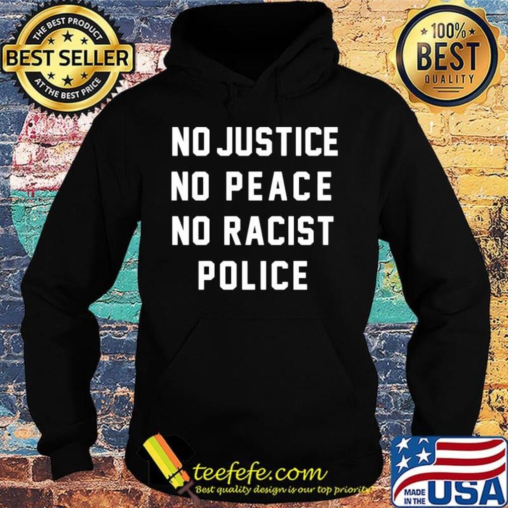 No justice no peace no racist police s Hoodie No justice no peace no racist police s Hoodie
