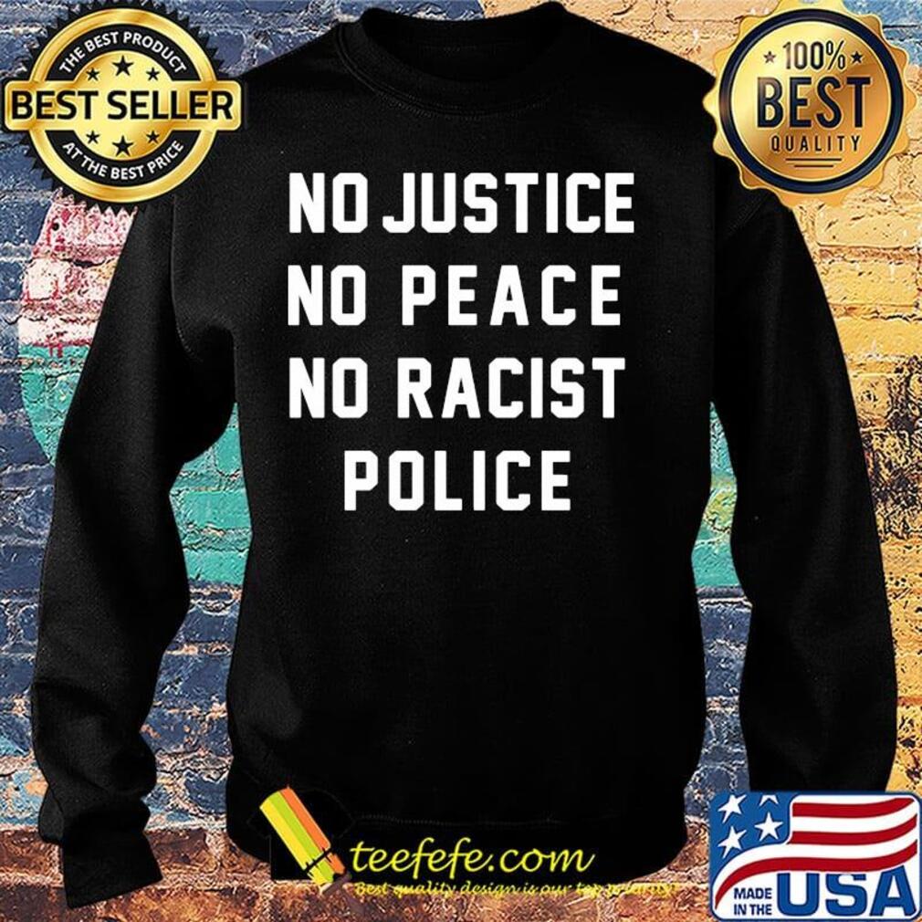 No justice no peace no racist police s Sweater No justice no peace no racist police s Sweater