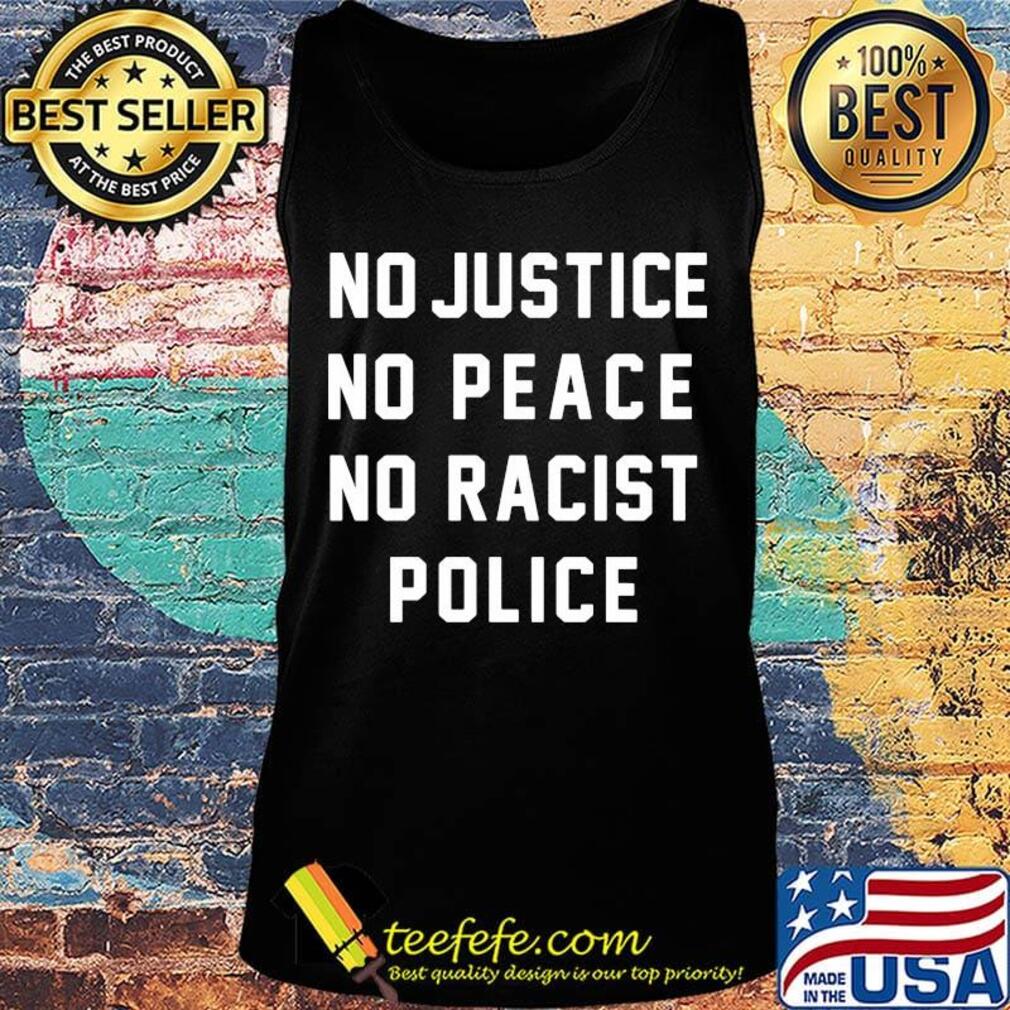 No justice no peace no racist police s Tank top No justice no peace no racist police s Tank top