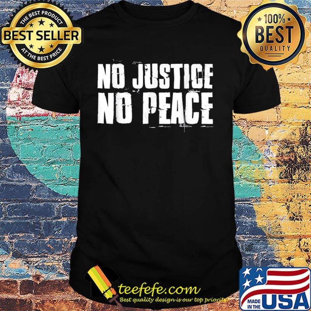 No justice no peace shirt