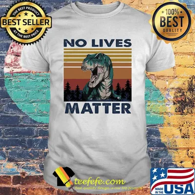 No Lives Matter Dinosaurs Vintage Retro Shirt