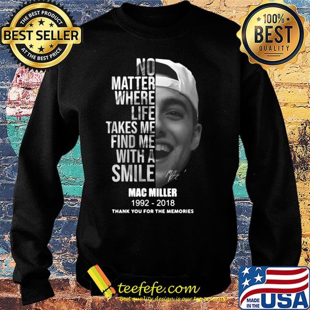 No matter where life takes me find me with a smile mac miller 1992 2018 thank you for the memories signature s Sweater No matter where life takes me find me with a smile mac miller 1992 2018 thank you for the memories signature s Sweater
