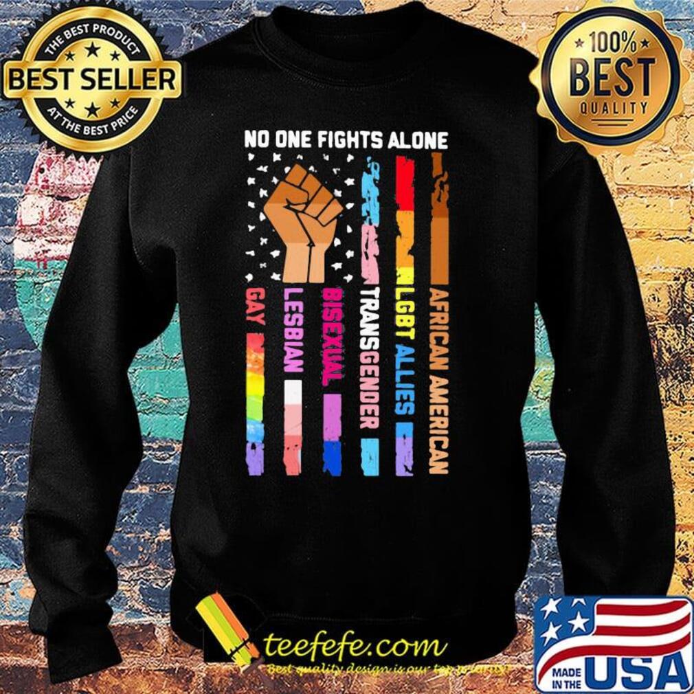 No One Fights Alone Black Lives Matter LGBT Shirt Sweater No One Fights Alone Black Lives Matter LGBT Shirt Sweater