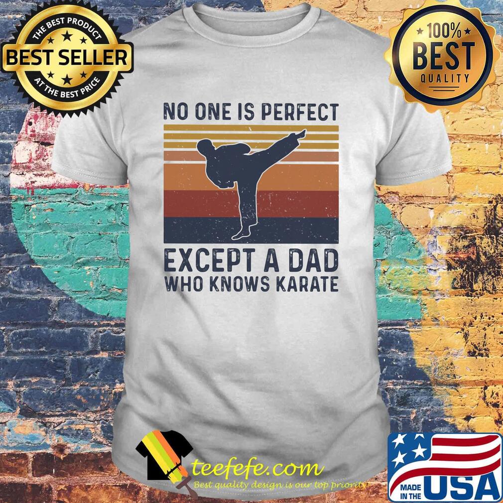 No one is perfect except a dad who knows karate happy father's day vintage retro shirt