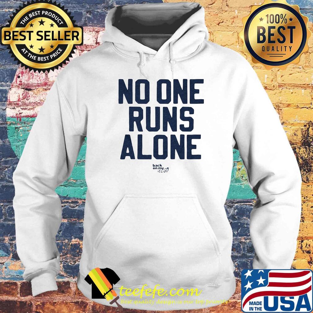 No One Runs Alone Back On My Feet Shirt Hoodie No One Runs Alone Back On My Feet Shirt Hoodie