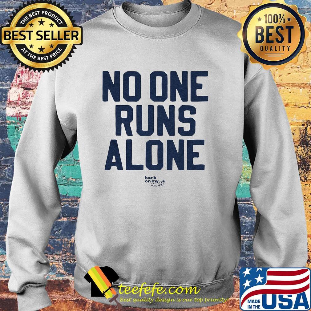 No One Runs Alone Back On My Feet Shirt Sweater No One Runs Alone Back On My Feet Shirt Sweater