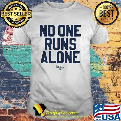 No One Runs Alone Back On My Feet Shirt