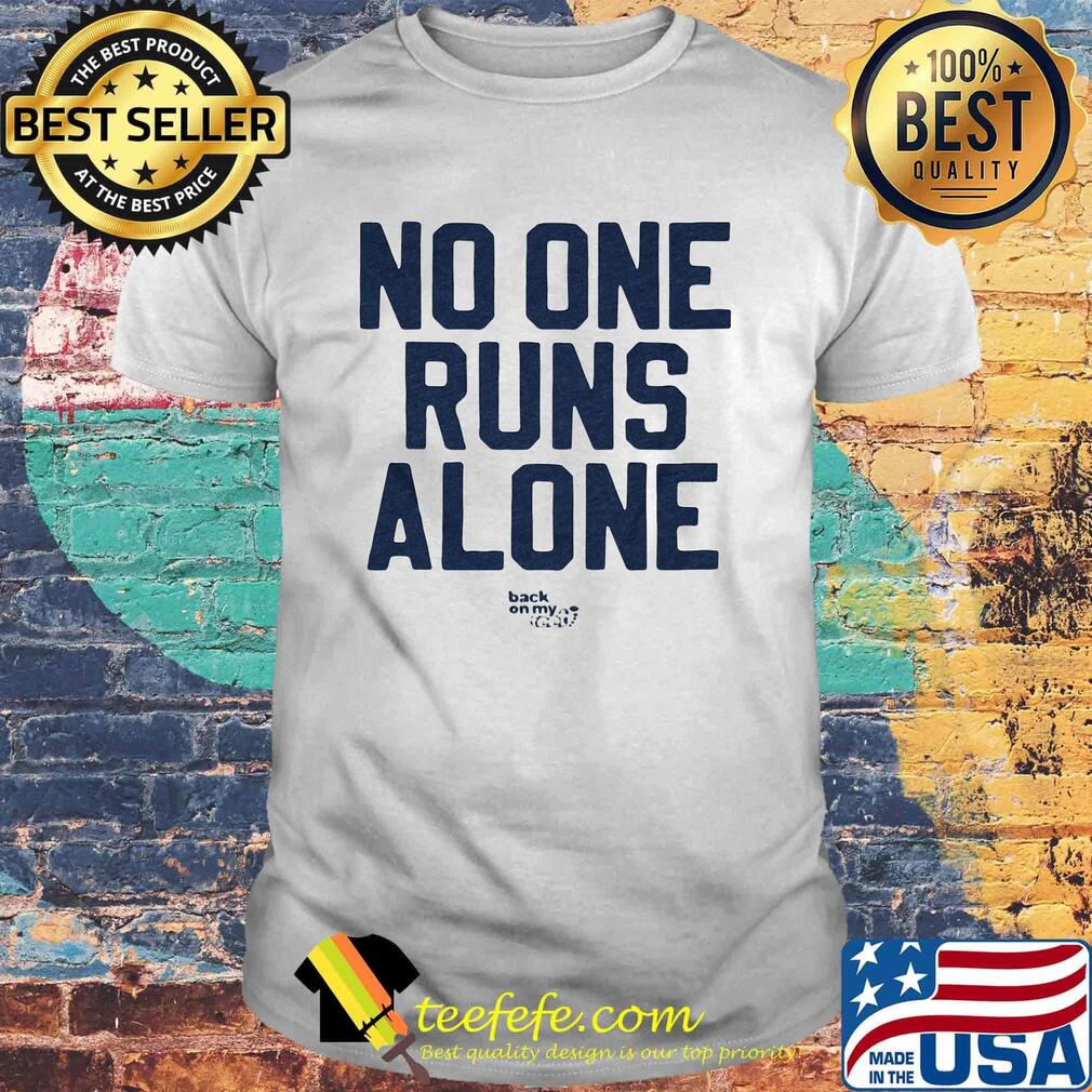 No One Runs Alone Back On My Feet Shirt