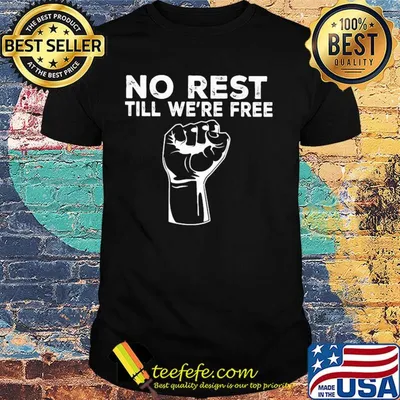 No rest till we're free hand shirt
