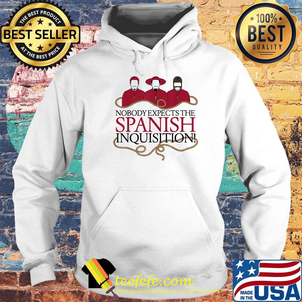Nobody expects the spanish inquisition s Hoodie Nobody expects the spanish inquisition s Hoodie