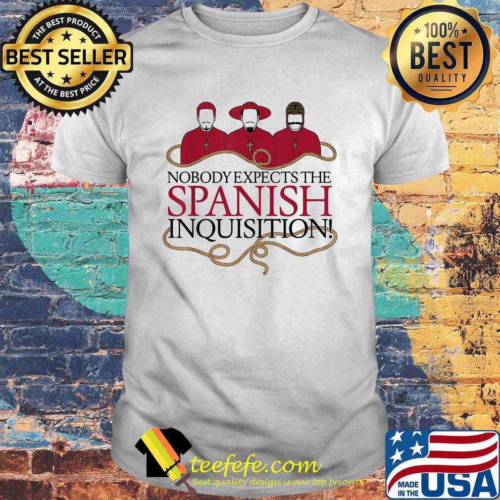 Nobody expects the spanish inquisition shirt