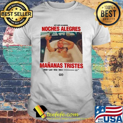 Noches alegres mananas tristes mad lax mia mex shirt
