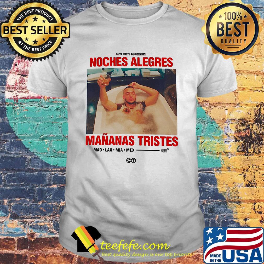Noches alegres mananas tristes mad lax mia mex shirt Noches alegres mananas tristes mad lax mia mex shirt