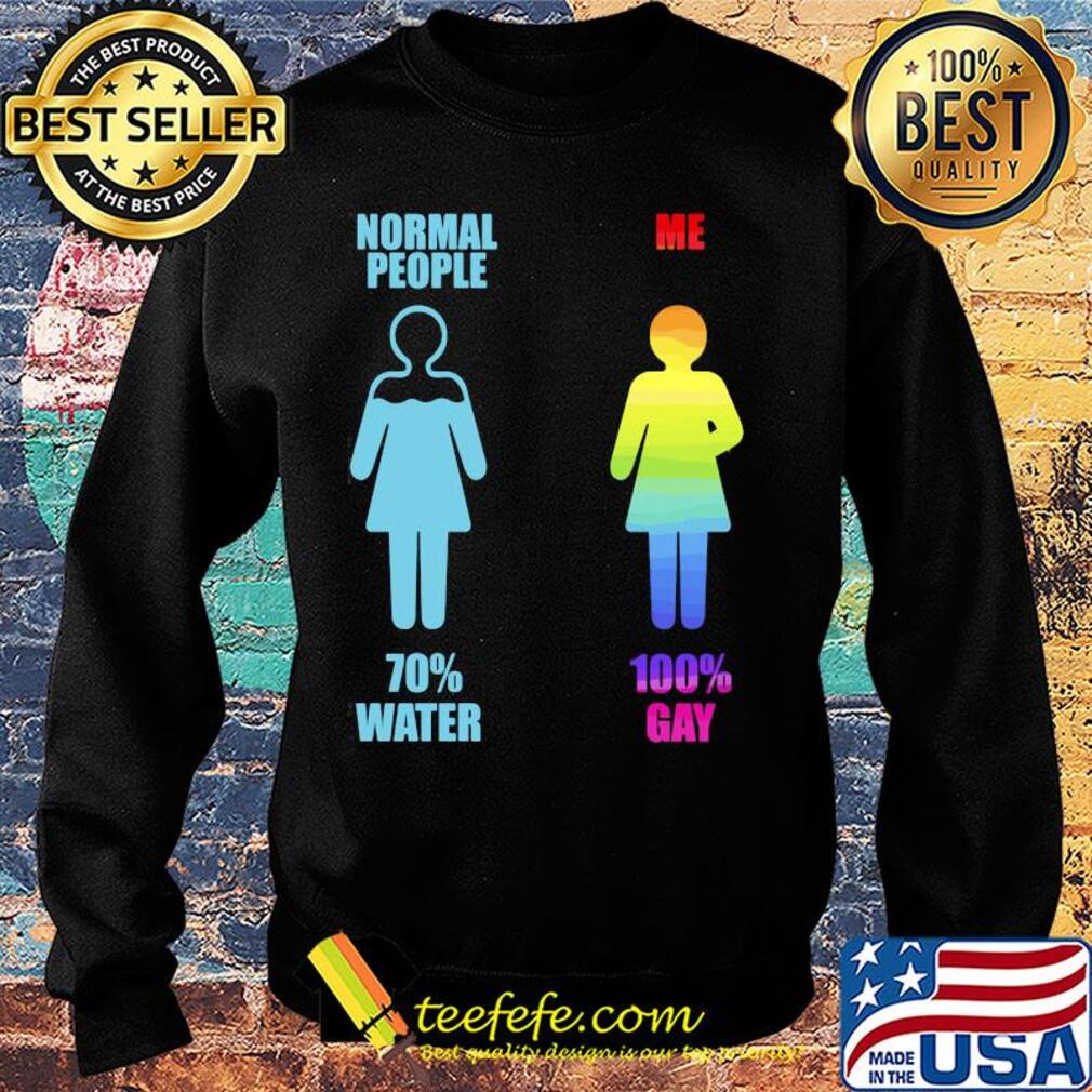 Normal people 70% water me 100% gay lgbt s Sweater Normal people 70% water me 100% gay lgbt s Sweater