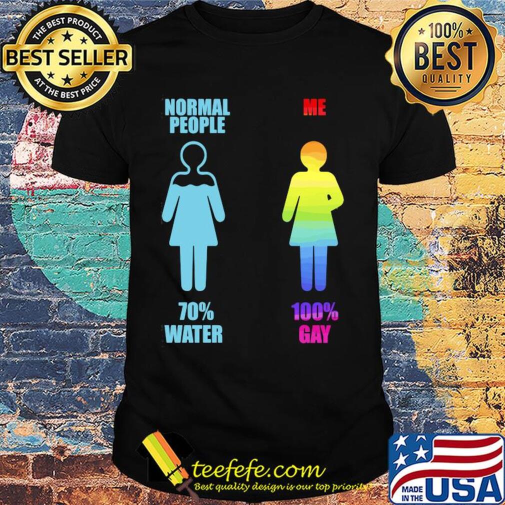Normal people 70% water me 100% gay lgbt shirt
