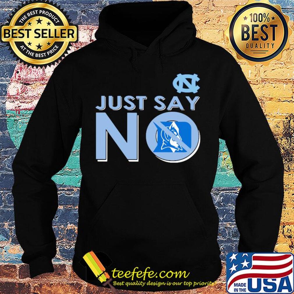 North carolina tar heels just say no duke blue devils s Hoodie North carolina tar heels just say no duke blue devils s Hoodie