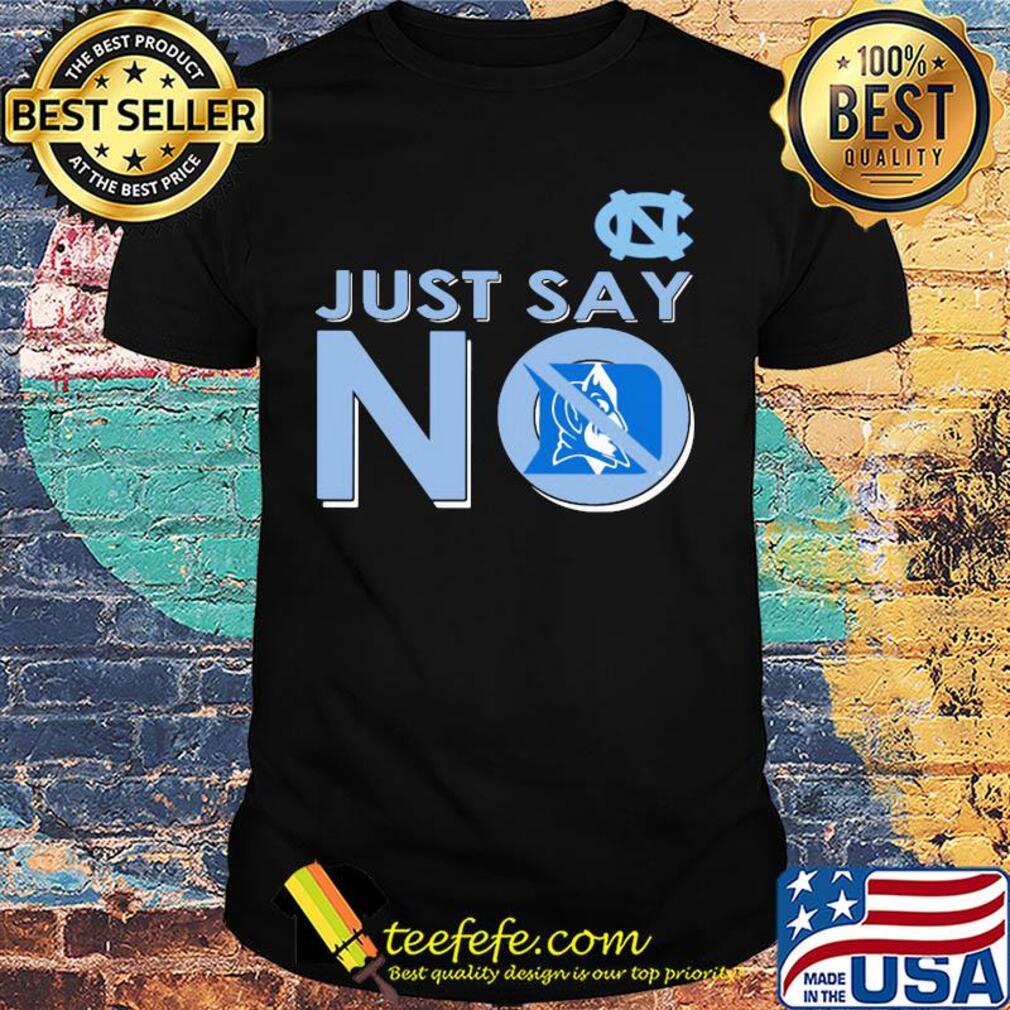 North carolina tar heels just say no duke blue devils shirt