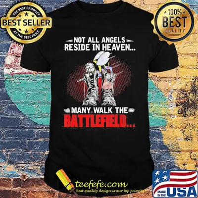 Not all angels reside in heaven many walk the battlefield American flag veteran Independence day shirt