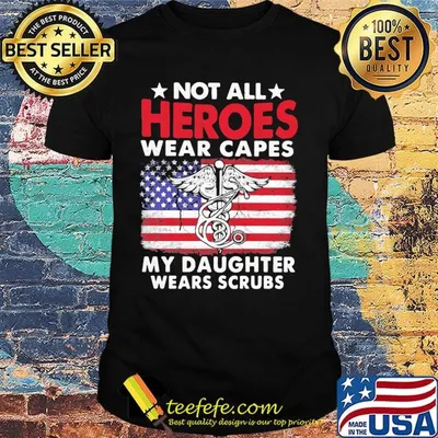 Not All Heroes Wear Capes My Daughter Wears Scrubs American Flag Independence Day Medical Logo Shirt
