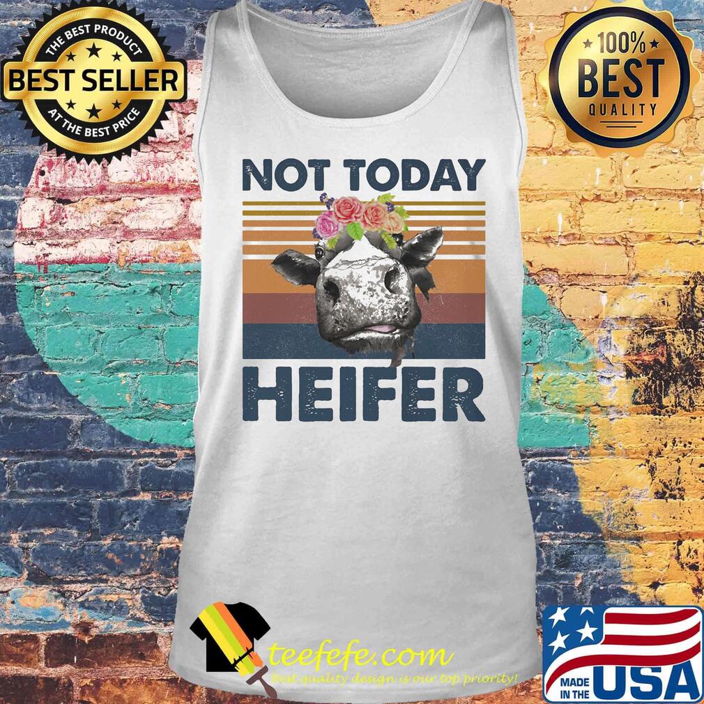 Not Today Heifer Cow Vintage Retro Shirt Tank top Not Today Heifer Cow Vintage Retro Shirt Tank top