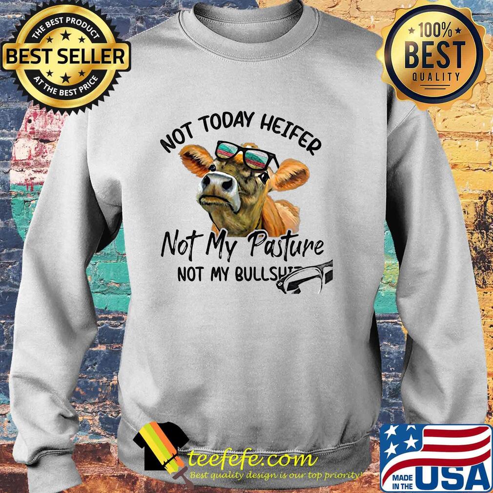 Not today heifer not my pasture not my bullshit cow s Sweater Not today heifer not my pasture not my bullshit cow s Sweater