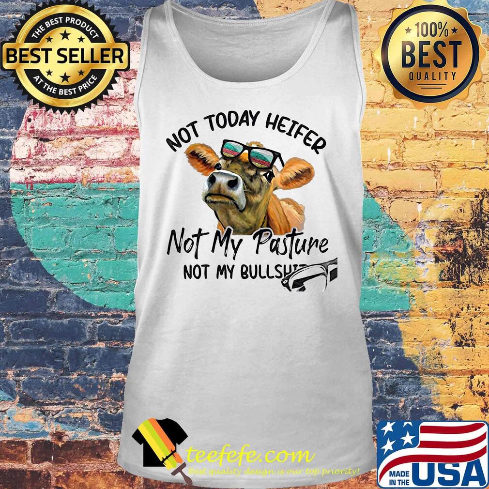 Not today heifer not my pasture not my bullshit cow s Tank top Not today heifer not my pasture not my bullshit cow s Tank top