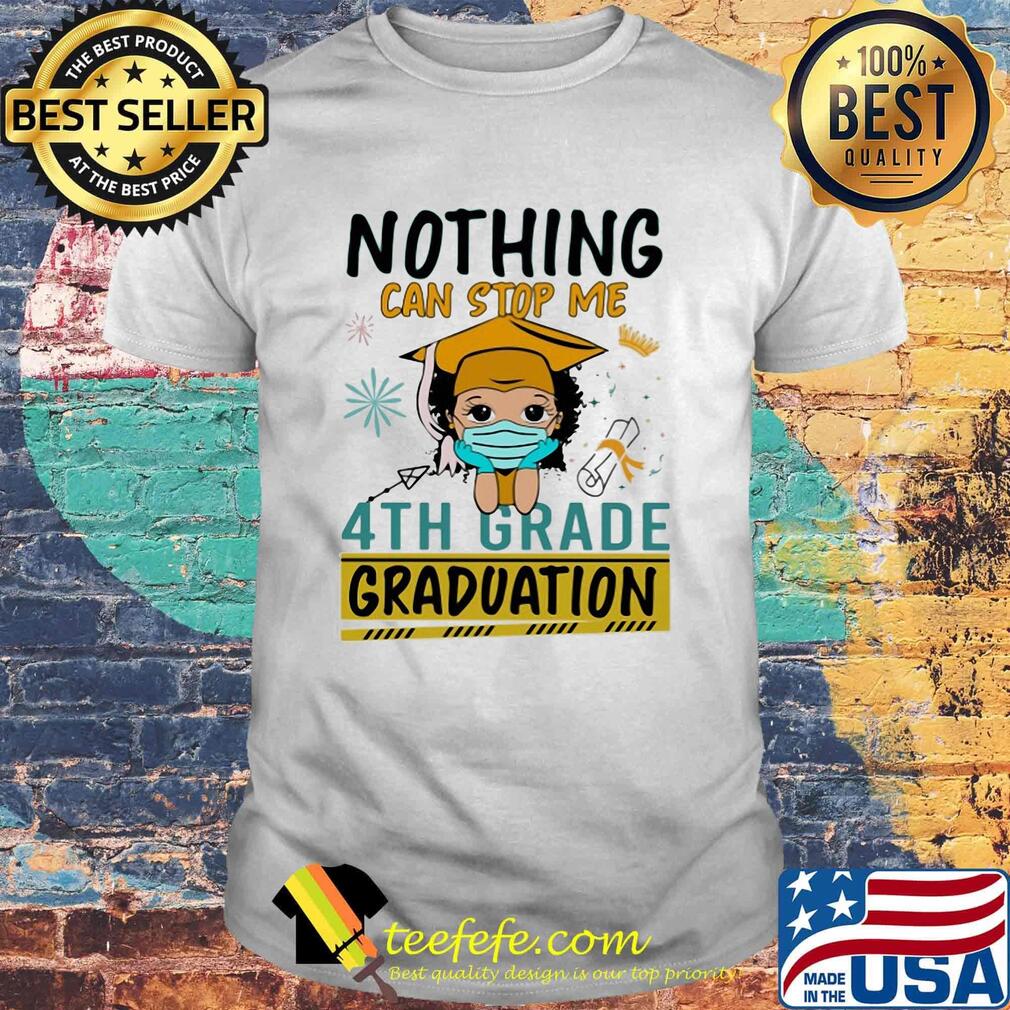 Nothing can stop me 4th grade graduation girl face mask shirt