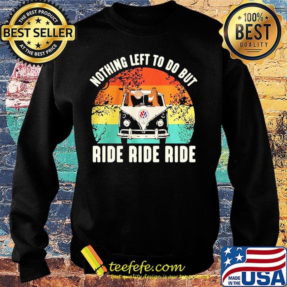Nothing left to do but ride ride ride vintage retro s Sweater Nothing left to do but ride ride ride vintage retro s Sweater