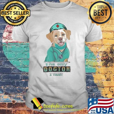 Nurse labrador retriever the only dogtor i trust shirt