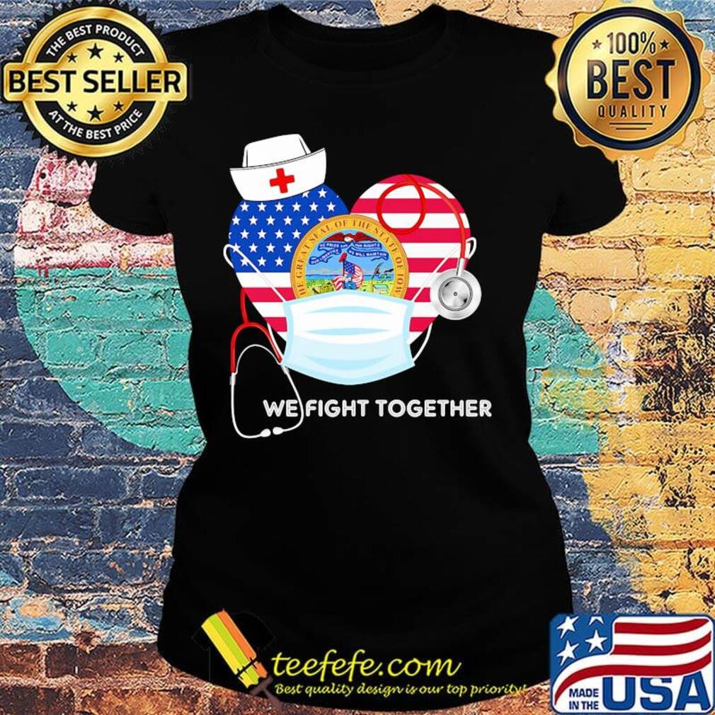 Nurse mask we fight together the great steal of the state of iowa heart american flag independence day s Ladies tee Nurse mask we fight together the great steal of the state of iowa heart american flag independence day s Ladies tee