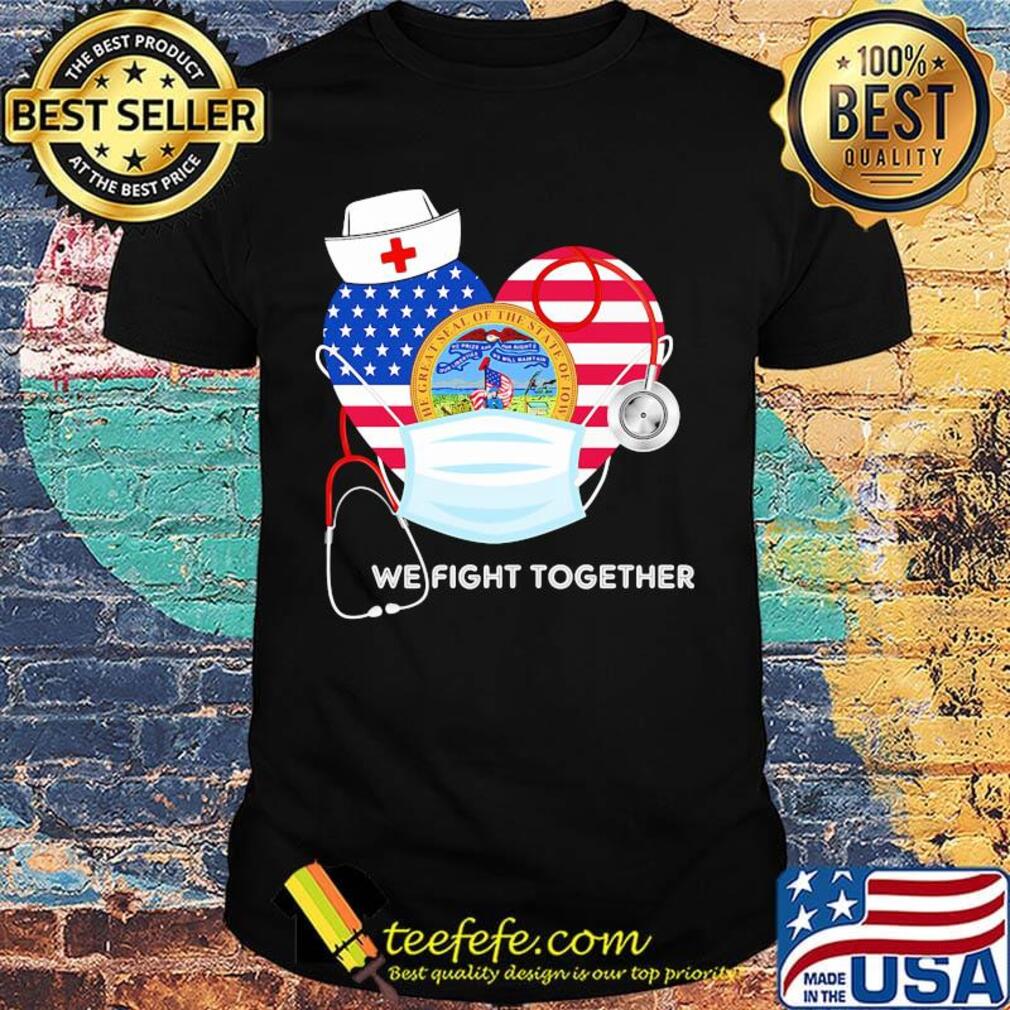 Nurse mask we fight together the great steal of the state of iowa heart american flag independence day shirt