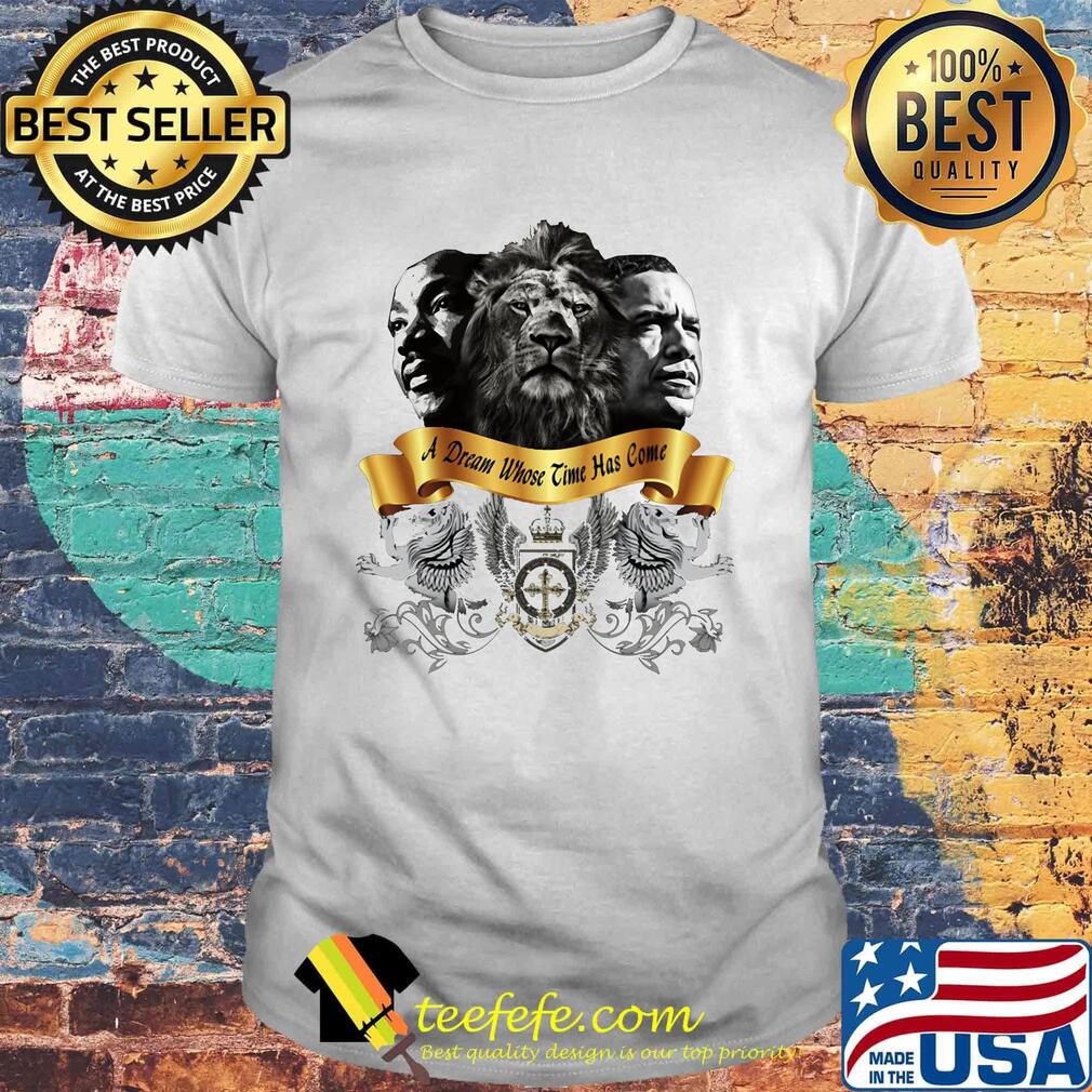 Obama martin luther king jr lion a dream whose time has come shirt