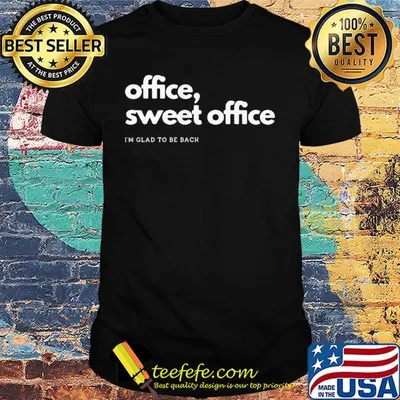 Office sweet office i'm glad to be back shirt