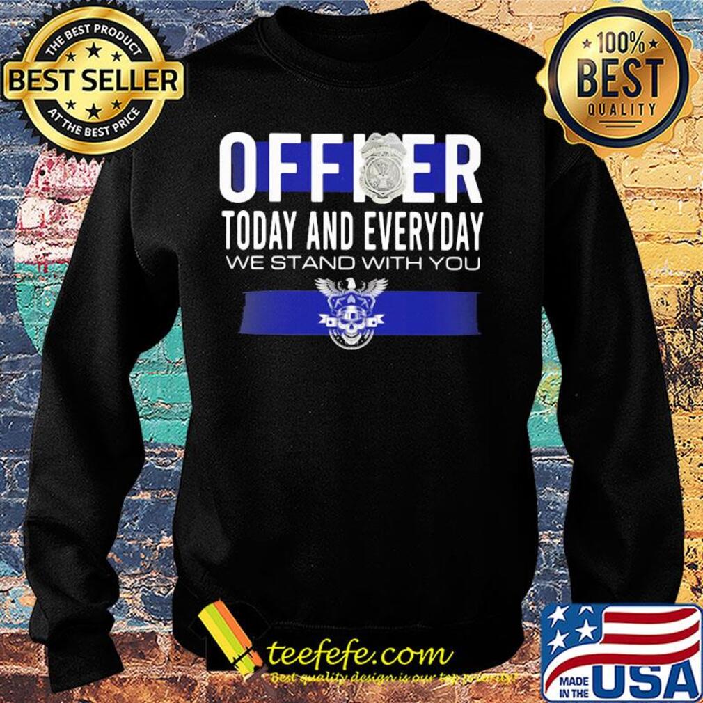 Officer today and everyday we stand with you s Sweater Officer today and everyday we stand with you s Sweater
