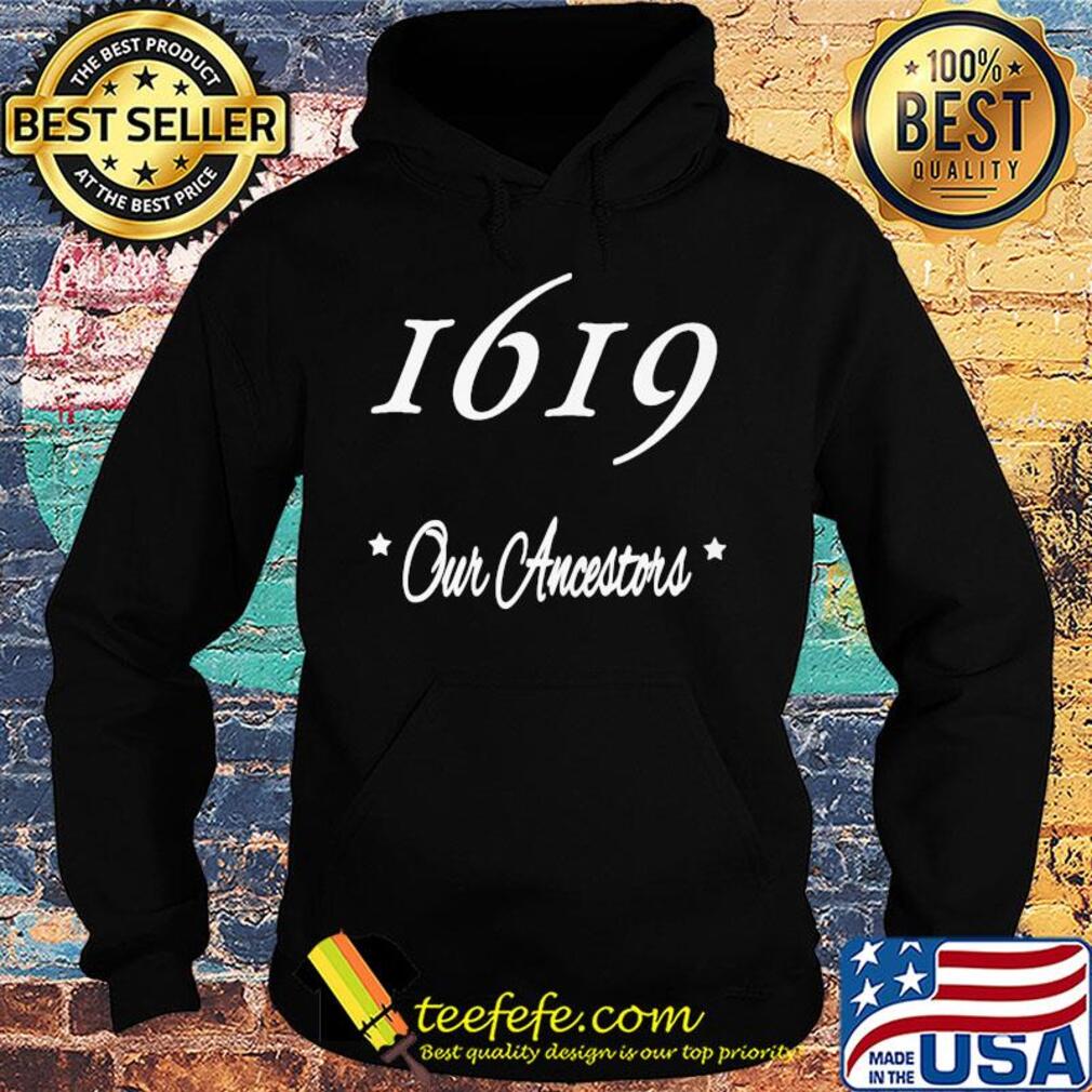 Official 1619 our ancestors s Hoodie Official 1619 our ancestors s Hoodie