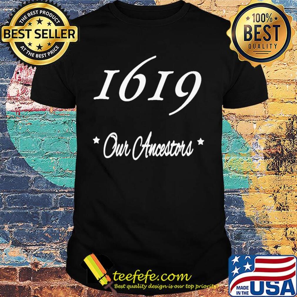 Official 1619 our ancestors shirt
