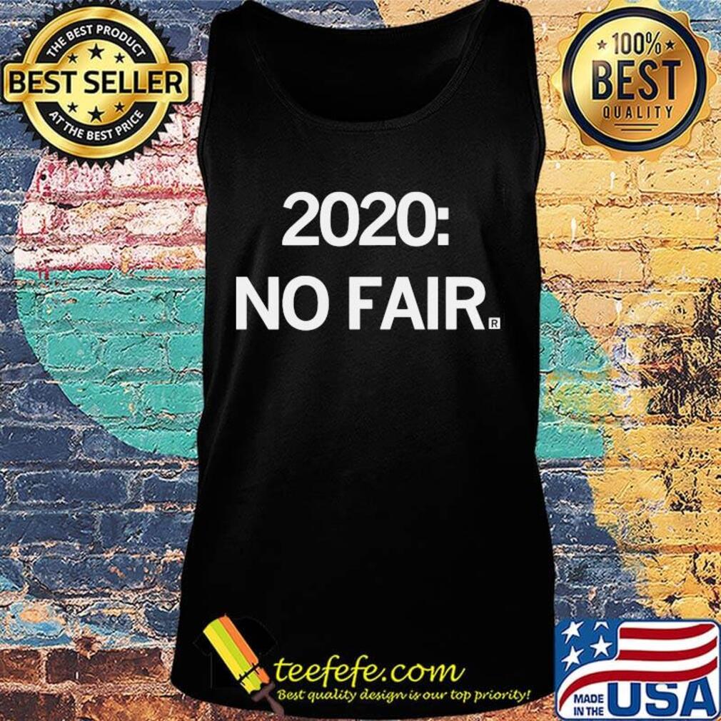 Official 2020 No Fair Shirt Tank top Official 2020 No Fair Shirt Tank top