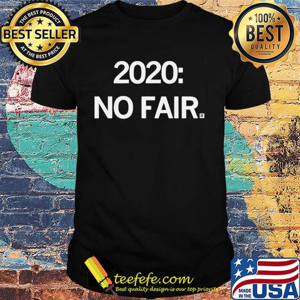 Official 2020 No Fair Shirt