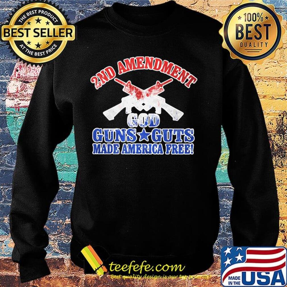 Official 2nd Amendment God Guns Guts Made America Free Shirt Sweater Official 2nd Amendment God Guns Guts Made America Free Shirt Sweater