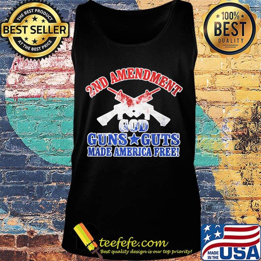 Official 2nd Amendment God Guns Guts Made America Free Shirt Tank top Official 2nd Amendment God Guns Guts Made America Free Shirt Tank top