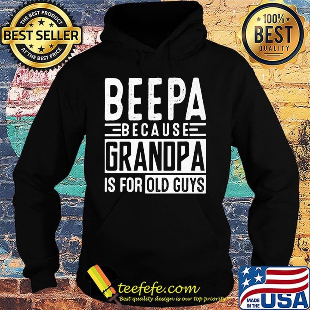 Official beepa because grandpa is for old guys s Hoodie Official beepa because grandpa is for old guys s Hoodie