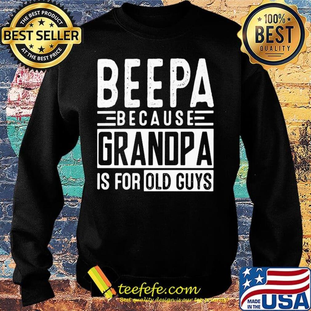 Official beepa because grandpa is for old guys s Sweater Official beepa because grandpa is for old guys s Sweater