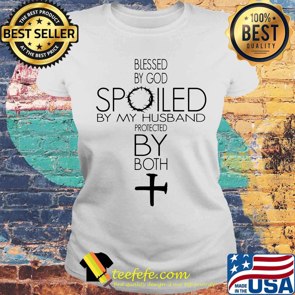 Official Blessed by god spoiled by my husband protected by both s Laides tee Official Blessed by god spoiled by my husband protected by both s Laides tee