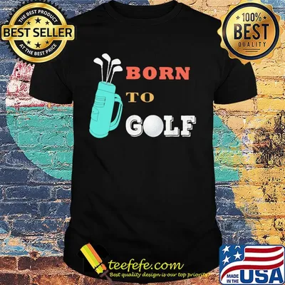 Official born to golf shirt