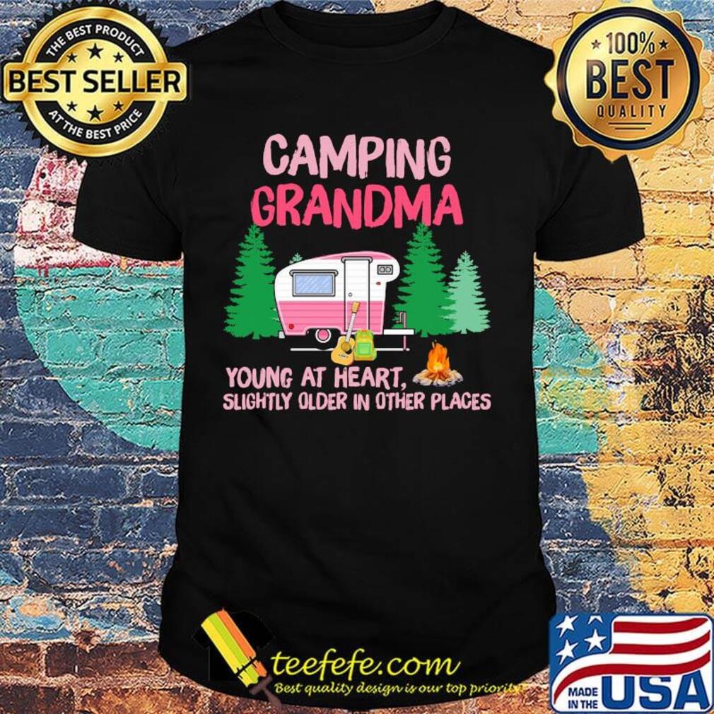 Official Camping Grandma Young At Heart Slightly Older In Other Places Shirt