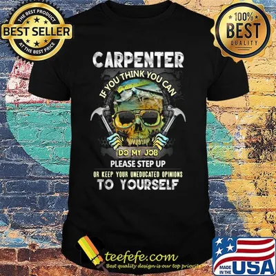 Official Carpenter If You Think You Can Please Step Up Or Keep Your Uneducated Opinions To Yourself Skull Hammer Shirt